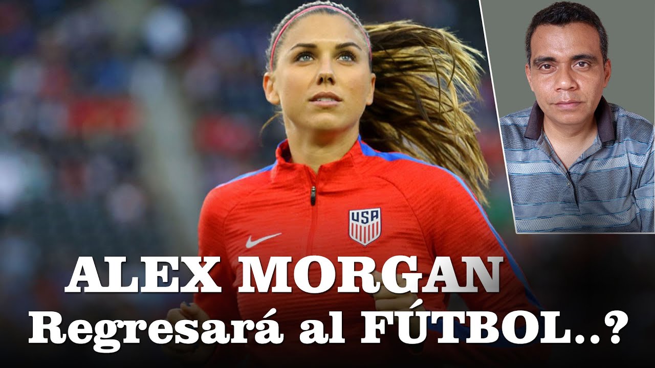 ALEX Morgan: regresará a jugar de nuevo en el FÚTBOL..?