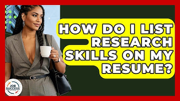 How Do I List Research Skills On My Resume? - Job Success Network