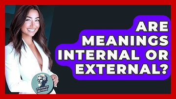 Are Meanings Internal Or External? - Philosophy Beyond