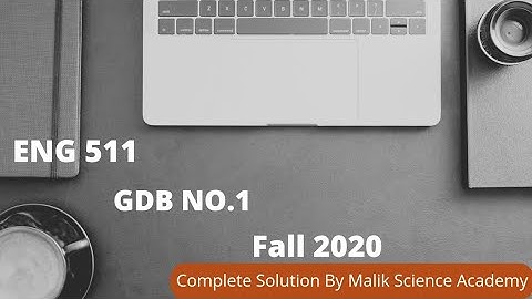 ENG 511 GDB No. 1 |Complete solution of GDB No. 1 of ENG 511 by Malik Science Academy|