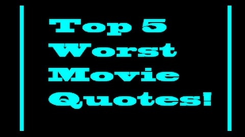 Top 5 Worst Movie Quotes of all Time!