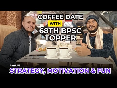 COFFEE DATE WITH 68th BPSC TOPPER | STRATEGY, MOTIVATION & FUN | RANK ...
