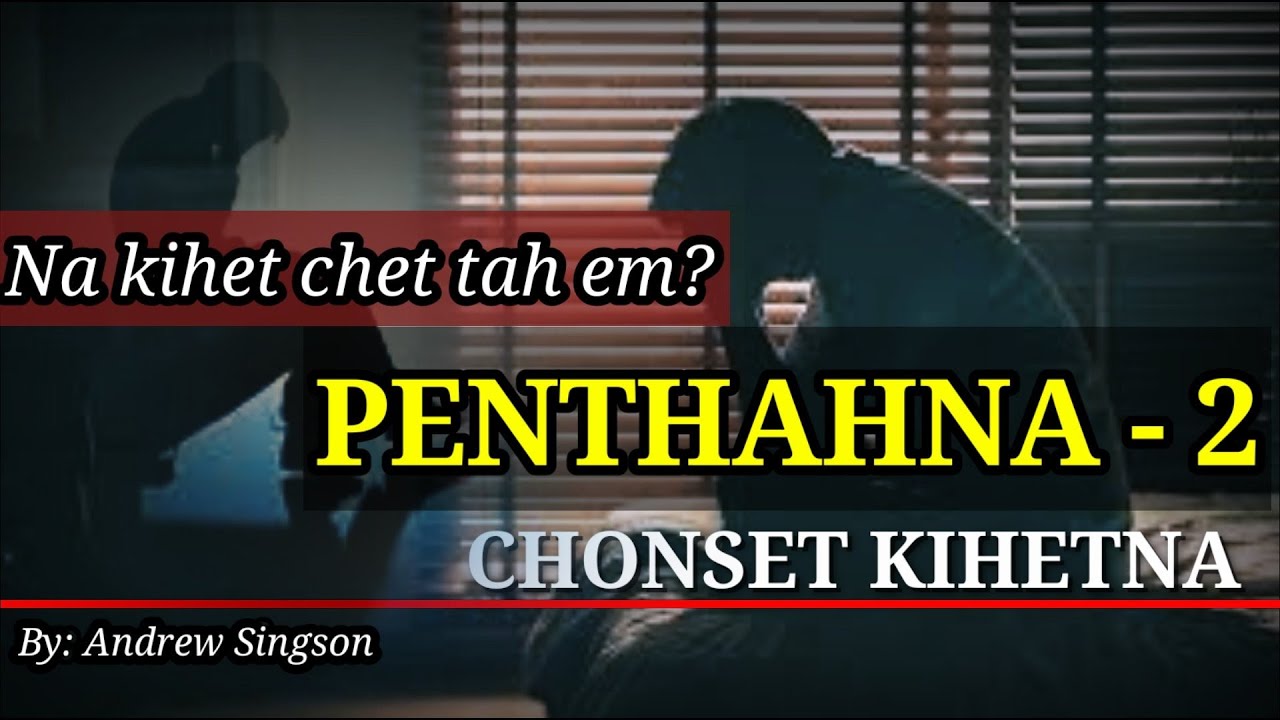 Penthah Dan Part-2.|| MI CHONSE HI -kihet chen  || @andrewsingson