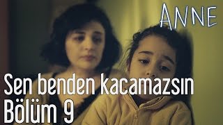 Anne 9. Bölüm - Sen Benden Kaçamazsın