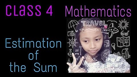 Class 4, Mathematics, Exercise 2.3, Estimation of Sum full explain in detail