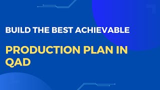 Build the best achievable Production Plan in QAD in spite of constraints.