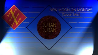 Duran Duran - New Moon On Monday [Seven Mix]