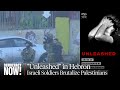 "Unleashed": Report Details How Israeli Soldiers Brutalize West Bank Palestinians in Hebron