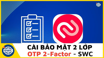 Hướng dẫn cài đặt bảo mật đăng nhập 2 lớp OTP - SWC
