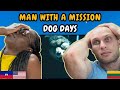 REACTION TO MAN WITH A MISSION - Dog Days (Official MV) | FIRST TIME LISTENING TO MAN WITH A MISSION