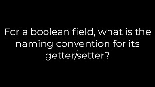 Java :For a boolean field, what is the naming convention for its getter/setter?(5solution)