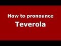 How to pronounce Teverola (Italian/Italy) - PronounceNames.com