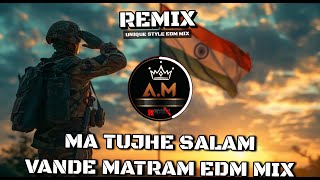 MA TUJHE SALAM ll VANDE MATRAM EDM MIX ll DJ AM REMIX 2025 NEW STYLE INDEPENDENCE DAY REMIX SONG