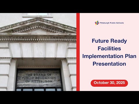 Future Ready Facilities Implementation Plan Presentation - October 30, 2025 - video from Pghschools