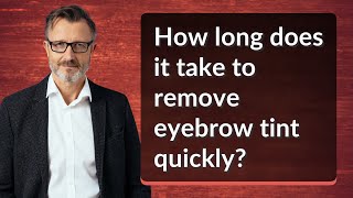 How long does it take to remove eyebrow tint quickly?