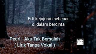 Pearl - Aku Tak Bersalah ( Lirik Tanpa Vokal )