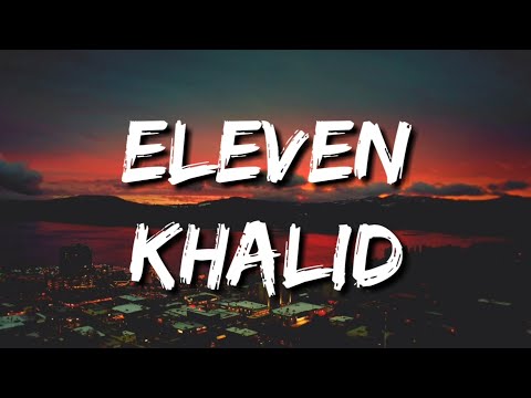 Khalid - Eleven (Lyrics)