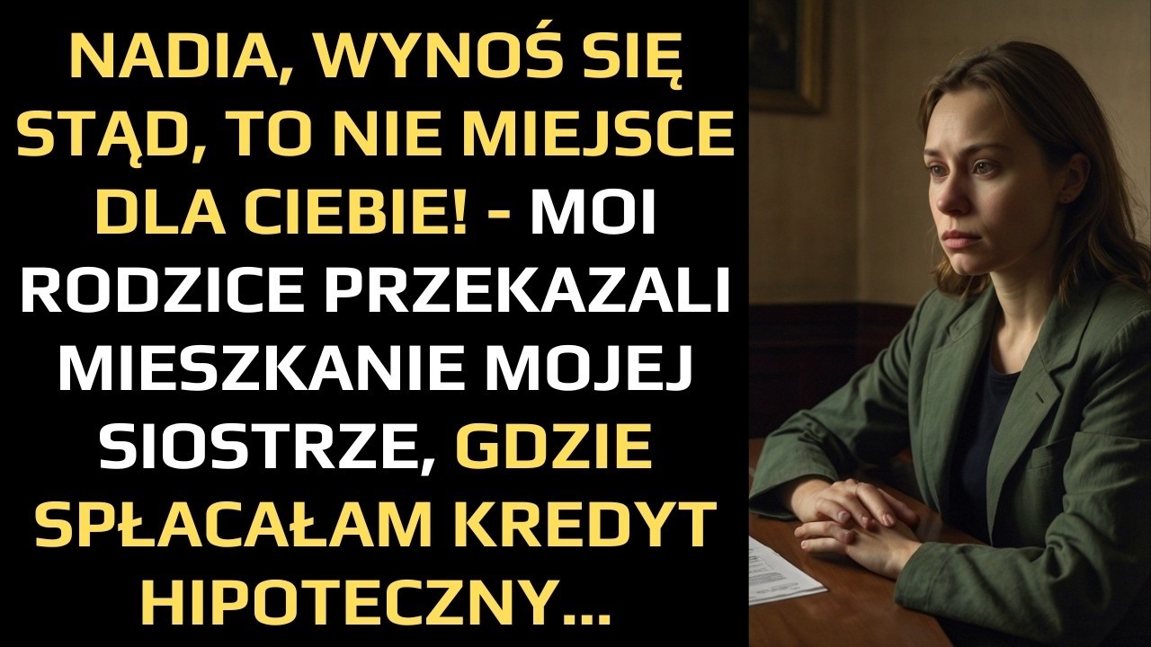 WYNOŚ STĄD, TO NIE DLA CIEBIE! RODZICE PRZEKAZALI MIESZKANIE MOJEJ SIOSTRZE, GDZIE SPŁACAŁAM KREDYT