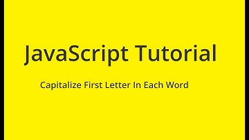 JavaScript Tutorial - Capitalize First Letter In Each Word