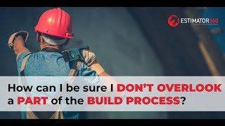 How can I be sure I don’t overlook a part of the build process?