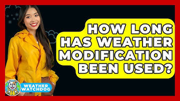 How Long Has Weather Modification Been Used? - Weather Watchdog