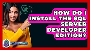 How Do I Install The SQL Server Developer Edition? - Next LVL Programming