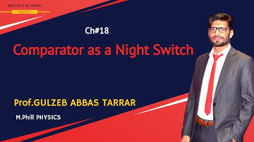 Comparator as a Night Switch (Physics 12 Ch# 18) ll Prof: GULZEB ABBAS TARRAR ll