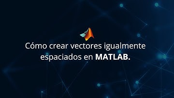 Cómo crear vectores igualmente espaciados en MATLAB.