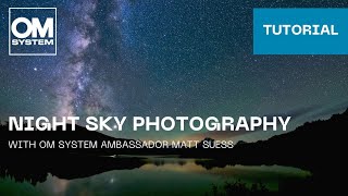 OM SYSTEM Tutorial: Photographing the night sky with Starry Sky AF and Live Composite