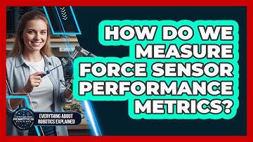 How Do We Measure Force Sensor Performance Metrics?