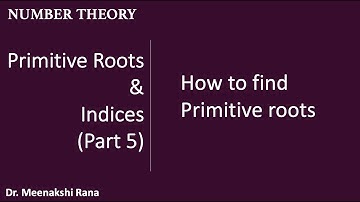 Primitive Roots and Indices- Lecture 5 (How to test for primitive roots.)