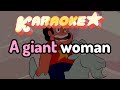 Giant woman  steven universe karaoke