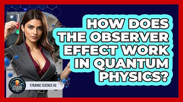 How Does The Observer Effect Work In Quantum Physics? - Strange Science HQ