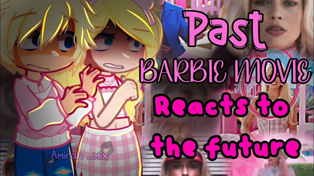 Past BARBIE MOVIE reacts to the Future | part 1/3 | ORIGINAL