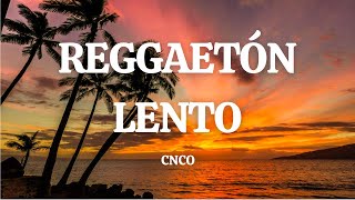 CNCO - Reggaetón Lento (Bailemos) (Letra/Lyrics)