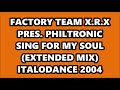 FACTORY TEAM X.R.X PRES. PHILTRONIC SING FOR MY SOUL (EXTENDED MIX) ITALODANCE 2004