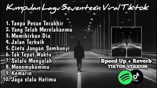 Playlist lagu Seventeen Speed up Reverb Version Viral Tiktok