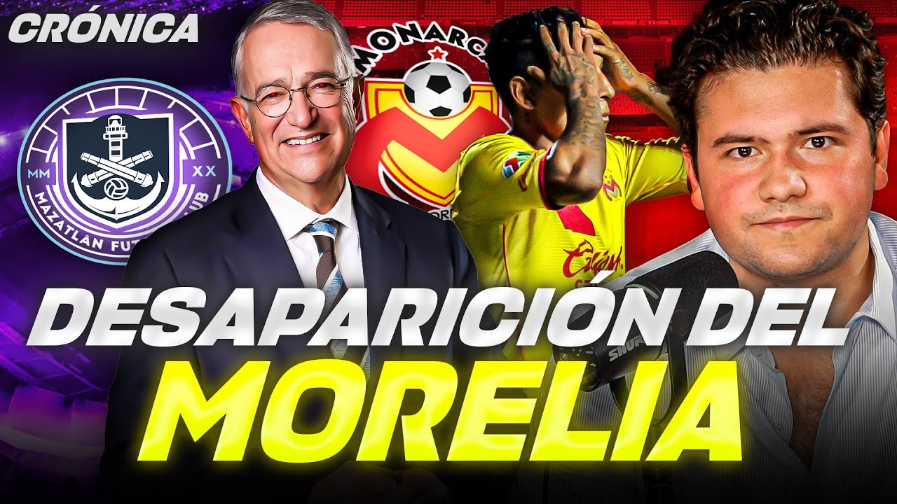 LA DESAPARICIÓN DE MONARCAS MORELIA // CREACIÓN DEL MAZATLÁN FC (SALINAS PLIEGO) 
