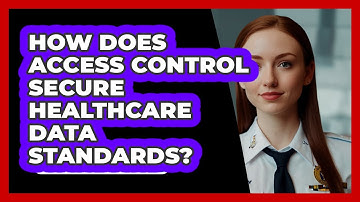 How Does Access Control Secure Healthcare Data Standards? - SecurityFirstCorp.com