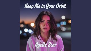 Keep Me in Your Orbit - Ayelle Star