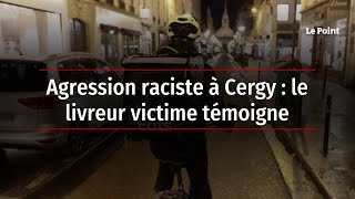 Agression raciste à Cergy : le livreur victime témoigne