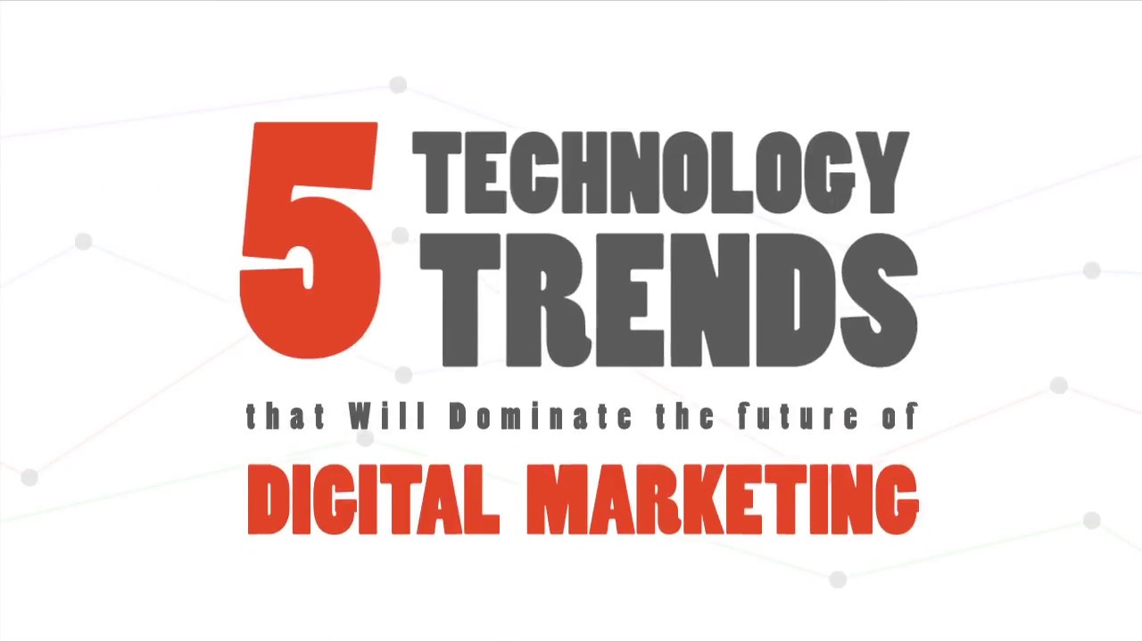 5 Technology Trends that Will Dominate the Future of Digital Marketing