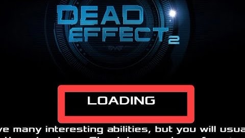 How to fix loading problem solve in Dead Effect 2 | loading problem