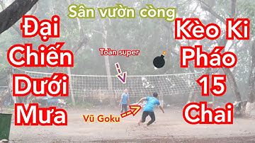 Toàn Super 1-1 Vũ Goku (vũ táo)|Kèo Hẹn 15 Chai |Ki Pháo| Dưới Mưa Vô Cùng Kịch Tính ..