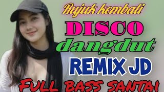RUJUK KEMBALI DISCO DANGDUT REMIX DJ FULL BASS SANTAI 