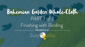 Bohemian Garden Whole-Cloth Quilt Tutorial: Part 3 of 3