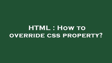 HTML : How to override css property?
