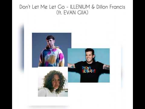 Don’t Let Me Let Go - ILLENIUM & Dillon Francis (ft. EVAN GIIA) [unreleased]