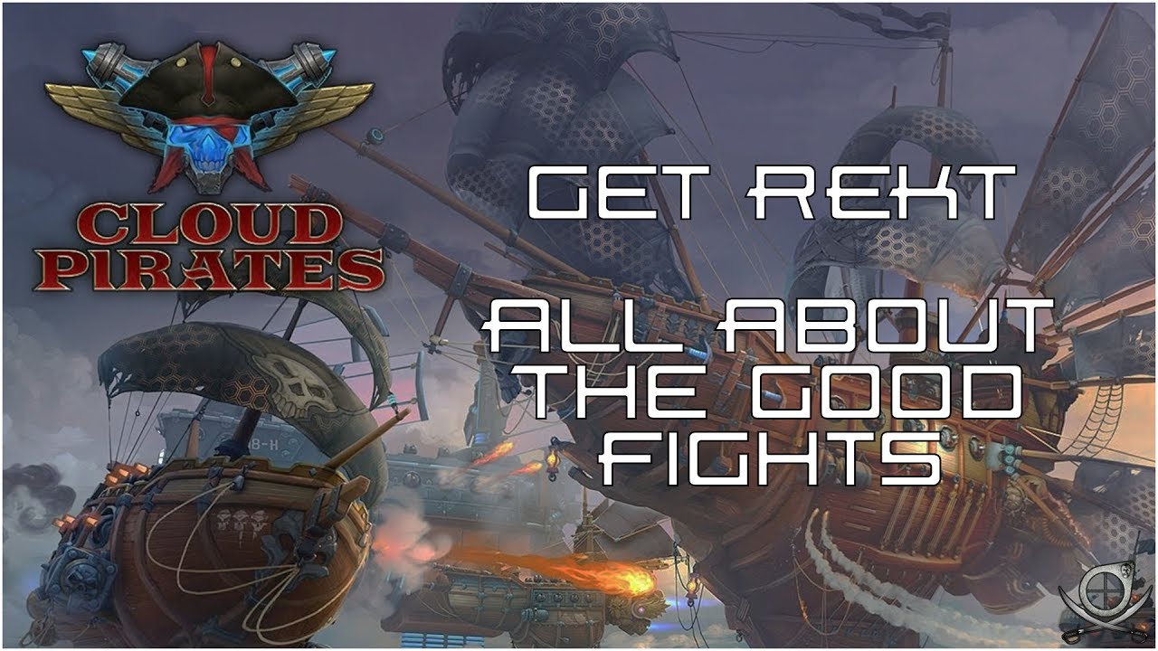 (Cloud Pirates) Get REKT 2! - All About The Good Fights! (Gameplay Montage)