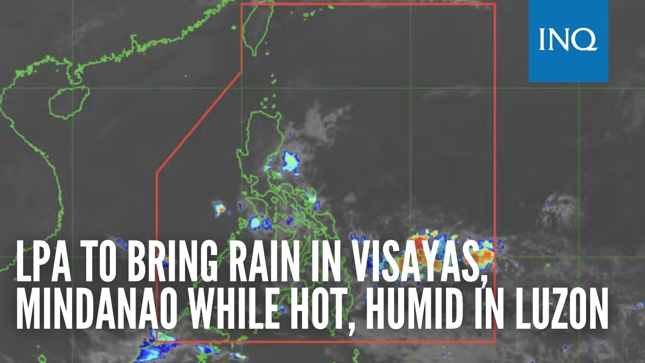 LPA to bring rain in Visayas, Mindanao while hot, humid in Luzon - YouTube